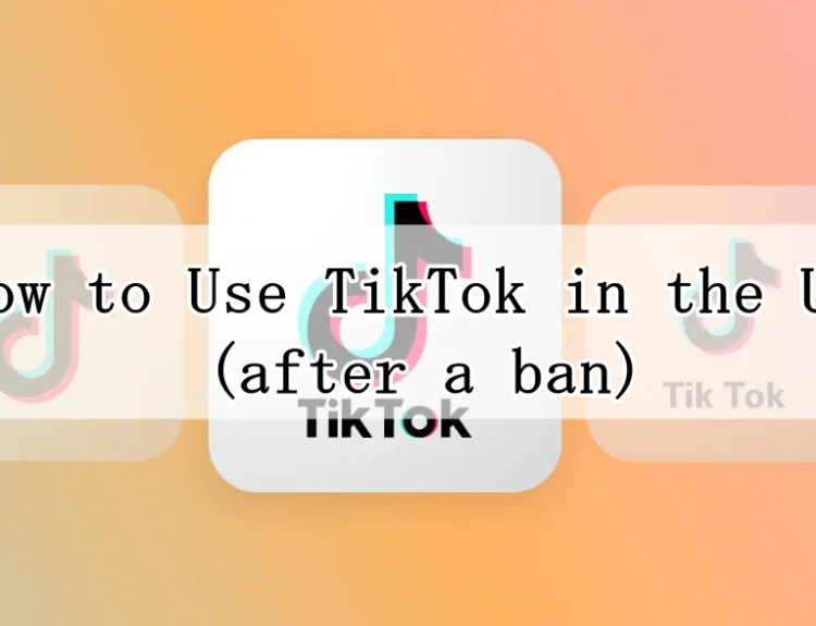 How to Access TikTok in the US After the Ban: Step-by-Step Guide