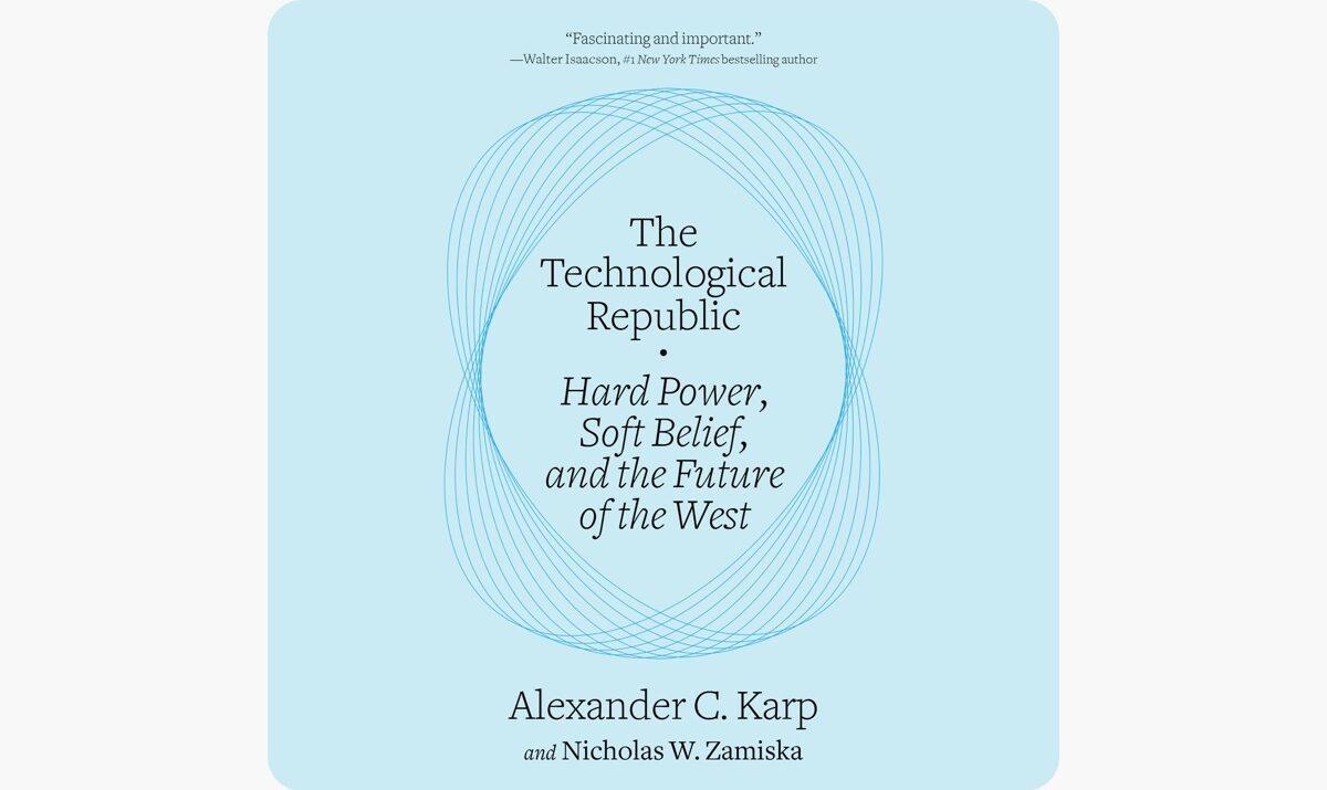 The Technological Republic: Hard Power, Soft Belief, and the Future of the West